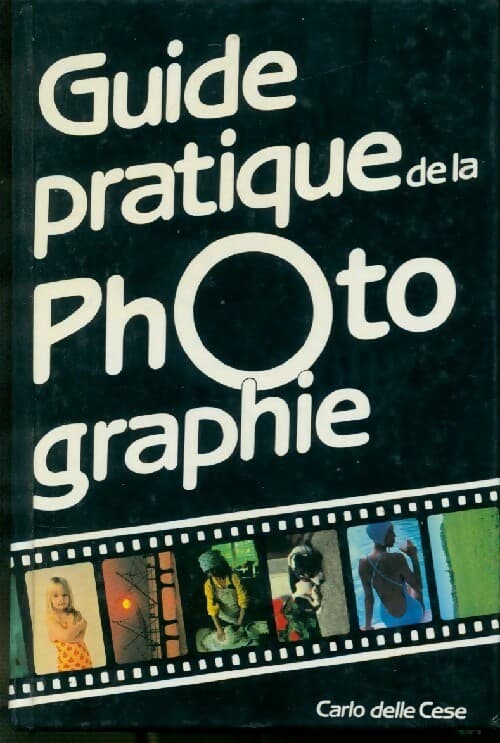 Guide pratique de la photographie - Carlo Delle Cese