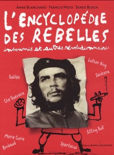 L'encyclopédie des rebelles insoumis et autres révolutionnaires - Anne Blanchard